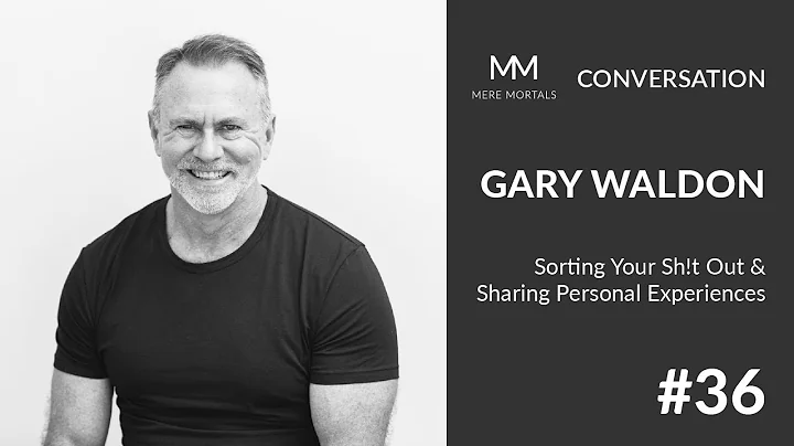 GARY WALDON   Sorting Your Sh!t Out & Sharing Pers...