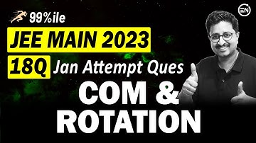 JEE Main 2023 PYQs - COM & Rotational Motion | Jan Attempt | Eduniti | Mohit Sir