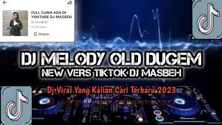 DJ MELODY OLD DUGEM NEW VERS TIKTOK DJ MASBEH VIRAL YANG KALIAN CARI 2023