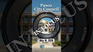 Pasco City Council In Focus: May 18, 2026 #PascoWA #PascoWashington