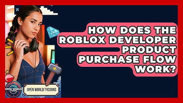 How Does The Roblox Developer Product Purchase Flow Work? - Open World Tycoons