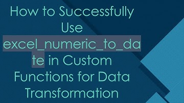 How to Successfully Use excel_numeric_to_date in Custom Functions for Data Transformation
