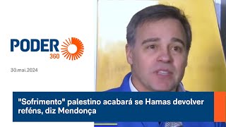 Sofrimento palestino acabará se Hamas devolver reféns, diz Mendonça