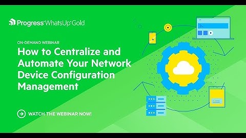 How to Centralize and Automate Your Network Device Configuration Management