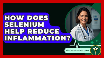 How Does Selenium Help Reduce Inflammation? - Pain Medicine Network