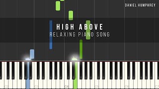 Relaxing Piano Song - High Above (Piano Tutorial) - Daniel Humphrey