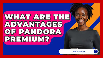 What Are The Advantages Of Pandora Premium? - Be App Savvy