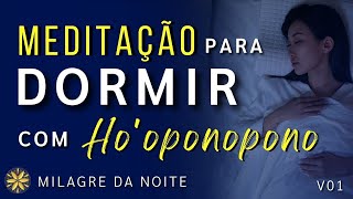 MEDITAÇÃO PARA DORMIR COM HOOPONOPONO | Milagre da Noite ??