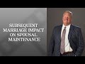 How does a subsequent marriage impact spousal maintenance  scroggins law group pllc