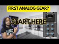First Analog Gear? Start with THIS