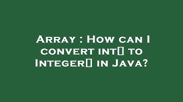 Array : How can I convert int[] to Integer[] in Java?