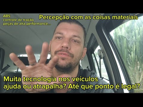 Percepção com as coisas materiais! Muita tecnologia nos veículos ajuda ou atrapalha?