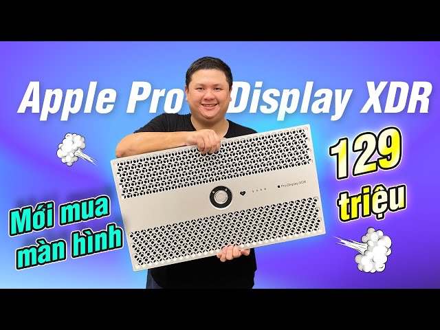 Khui thùng màn hình mới: Apple Pro Display XDR 32" 6K