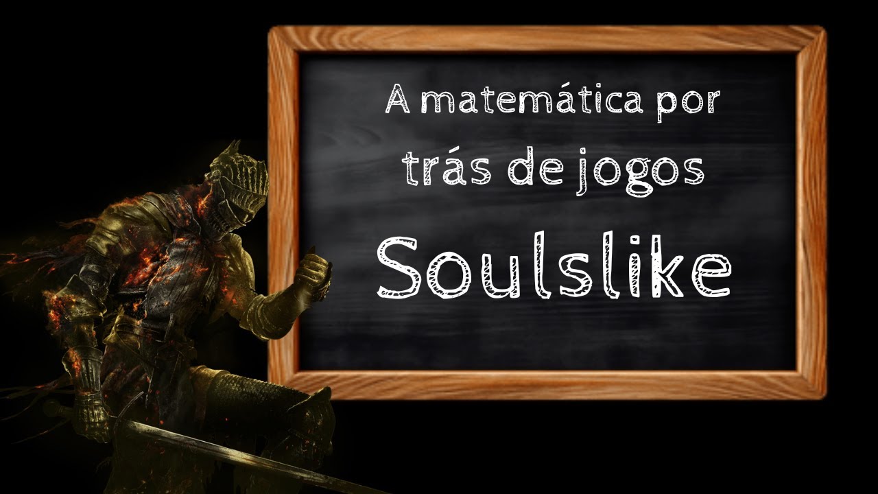 Como utilizam matemática para fazer você gostar de Soulslike?