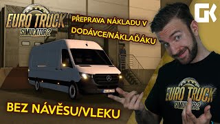 PŘEPRAVA NÁKLADU V DODÁVCE/NÁKLAĎÁKU BEZ NÁVĚSU/VLEKU! | Euro Truck Simulator 2 Mod