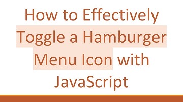 How to Effectively Toggle a Hamburger Menu Icon with JavaScript