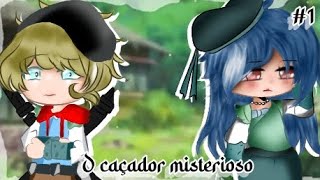 ༺💦O Caçador mistérioso 😯♡Mini filme [1/2💬] ࿐