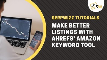 Make Better Listings With Ahrefs