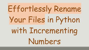 Effortlessly Rename Your Files in Python with Incrementing Numbers
