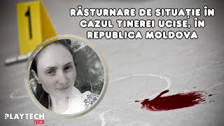 Răsturnare de situaţie în cazul tinerei ucise, în Republica Moldova. Criminalul nu ar fi...#crima