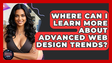 Where Can I Learn More About Advanced Web Design Trends? - Graphic Design Nerd