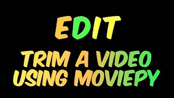 MoviePy Tutorial #3: Trim video