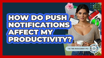 How Do Push Notifications Affect My Productivity? - The Time Management Pro