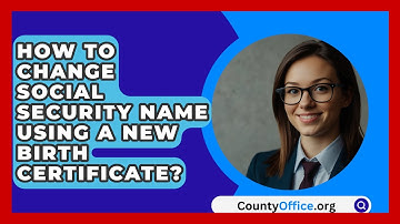 How To Change Social Security Name Using A New Birth Certificate? - CountyOffice.org