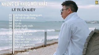 Album Ai Thật Lòng Thương Em - Những Ca Khúc Hay Nhất Của Lý Tuấn Kiệt - Lý Tuấn Kiệt 2019