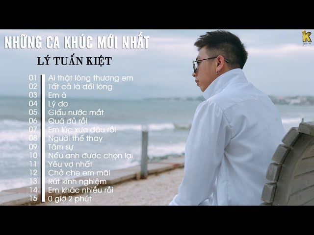 Album Ai Thật Lòng Thương Em - Những Ca Khúc Hay Nhất Của Lý Tuấn Kiệt - Lý Tuấn Kiệt 2019 class=