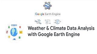 Weather & Climate Data Analysis with Google Earth Engine