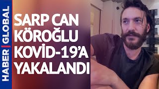 Sen Çal Kapımı'nın Deniz'i Sarp Can Köroğlu Koronavirüse Yakalandığını Duyurdu