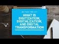 What is digitization, digitalization, and digital transformation
