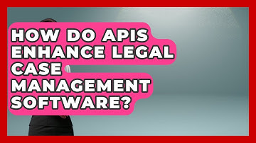 How Do APIs Enhance Legal Case Management Software? - Legal And HR SaaS Stack