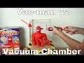 What Happens To Vac-man In a Vacuum Chamber? (Stretch Armstrong's Nemesis)!