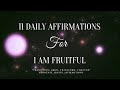 11 Daily &quot;I AM&quot; Affirmations| For &quot;I AM FRUITFUL&quot; | Energy Shift | POWERFUL AFFIRMATIONS