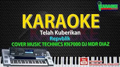 Karaoke Repvblik - Telah Kuberikan (Cover) Music Technics KN7000 HD Quality Lirik Tanpa Voxal 2018  - Durasi: 4:40. 