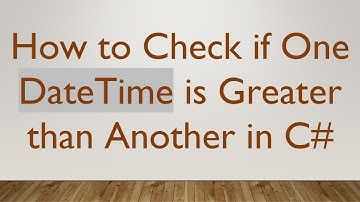 How to Check if One DateTime is Greater than Another in C#