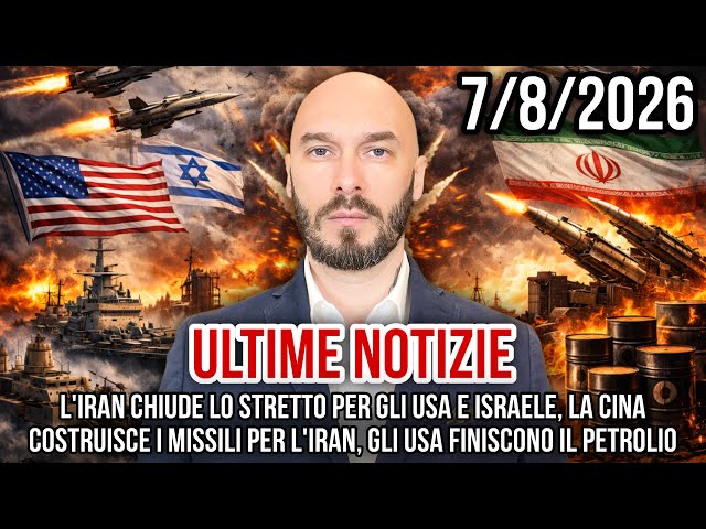 ULTIME NOTIZIE 7/8/2026 L’IRAN CHIUDE LO STRETTO AGLI USA E ISRAELE, LA CINA FA I MISSILI PER L’IRAN
