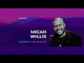 Gen Z Conference: Micah Willis - Identity In Christ