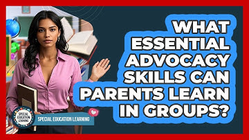 What Essential Advocacy Skills Can Parents Learn In Groups? - Special Education Learning