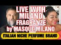 FRAGRANCE TALK WITH MILANO FRAGRANZE BY MASQUE MILANO #masquemilano #milanofragranze