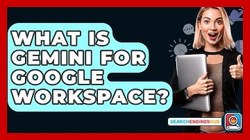 What Is Gemini For Google Workspace? - SearchEnginesHub.com