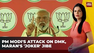 India Today Exclusive: PM Modi's Attack on DMK, Dayanidhi Maran's 'Joker' Comment| LS Elections 2024