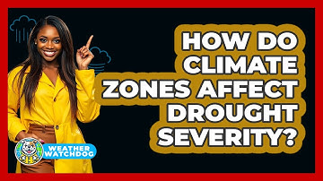 How Do Climate Zones Affect Drought Severity? - Weather Watchdog