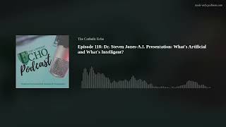 Episode 118 Dr Steven Jones-A I Presentation What s Artificial and What s Intelligent