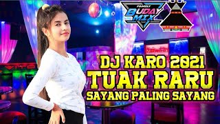 DJ KARO TERBARU FULL BASS 2021 TUAK RARU X SAYANG PALING SAYANG DJ KARO 2021 TANA KARO BERGETAR