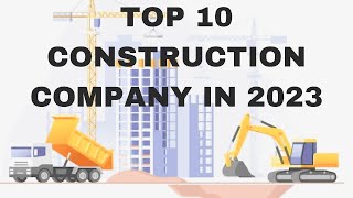 TOP 10 CONSTRUCTION COMPANY IN 2023