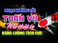 Đỉnh Cao LK Tuấn Vũ Không Lời Năng Lượng Tích Cực - Hòa Tấu GuitarHảiNgoại -Nhạc Phòng Trà