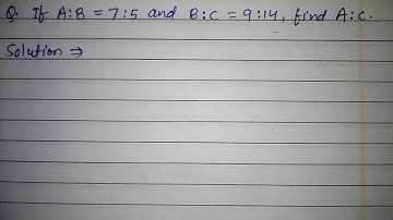 If A:B = 7:5 and B:C =9:14, Find A:C.